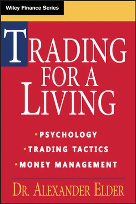 Trading for a Living: Psychology, Trading Tactics, Money Management by Alexander Elder