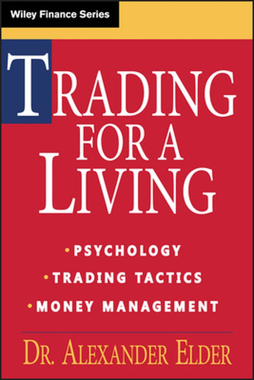 Trading for a Living: Psychology, Trading Tactics, Money Management by Alexander Elder