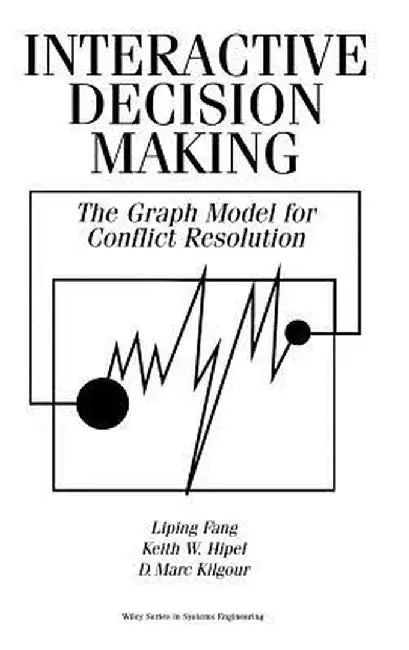 Interactive Decision Making: The Graph Model for Conflict Resolution by Liping Fang