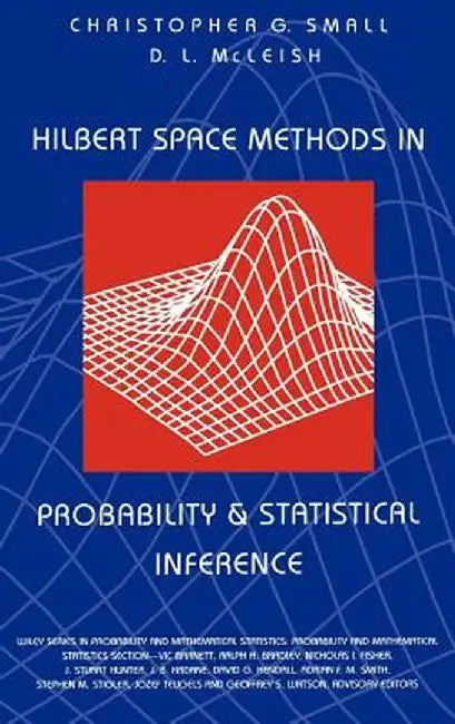 Hilbert Space Methods in Probability and Statistical Inference by Christopher G. Small