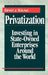 Privatization: Investing in State-Owned Enterprises Around the World by Ernst &. Young Llp