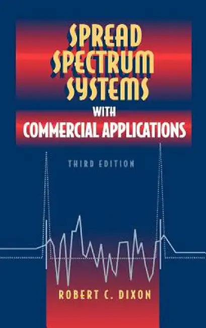 Spread Spectrum Systems with Commercial Applications by Robert C. Dixon