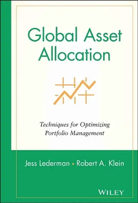 Global Asset Allocation: Techniques for Optimizing Portfolio Management by Jess Lederman
