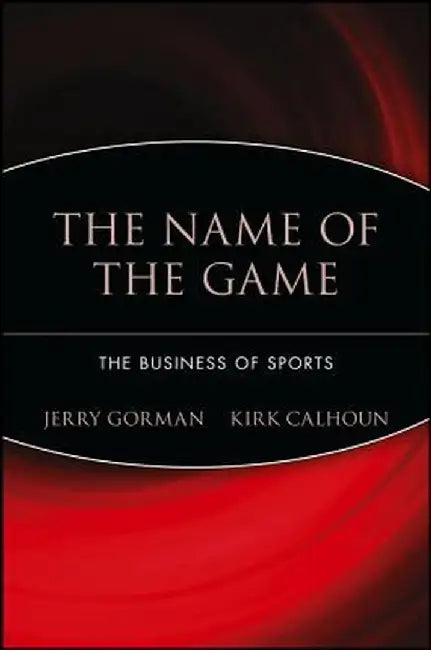 The Name of the Game: The Business of Sports by Jerry Gorman