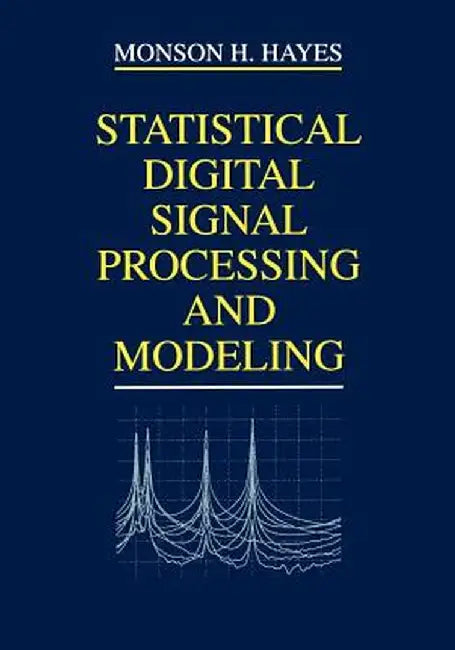 Statistical Digital Signal Processing and Modeling by Monson H. Hayes