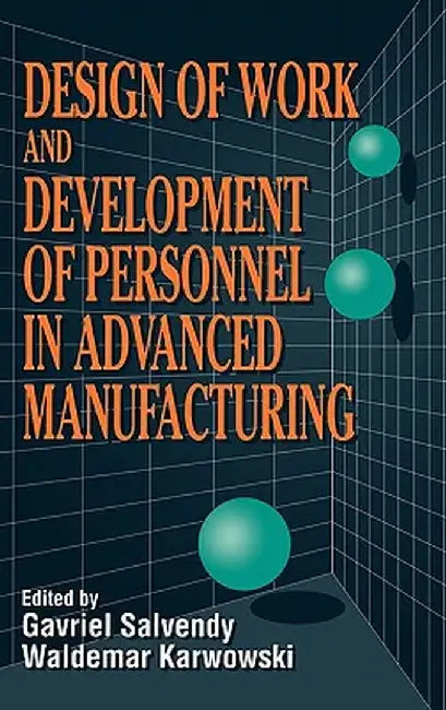 Design of Work and Development of Personnel in Advanced Manufacturing by Gavriel Salvendy