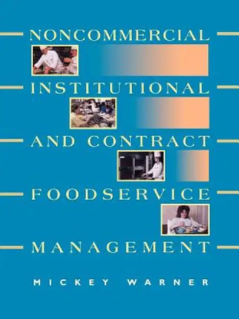 Noncommercial, Institutional, and Contract Foodservice Management by Mickey Warner