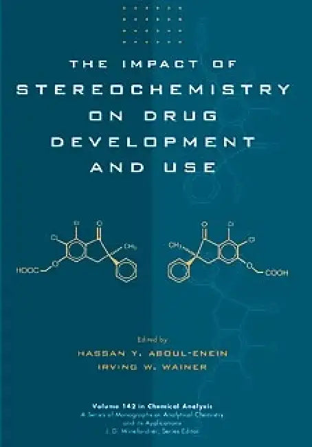 The Impact of Stereochemistry on Drug Development and Use by Hassan Y. Aboul-Enein