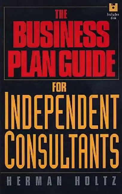 The Business Plan Guide for Independent Consultants by Herman Holtz