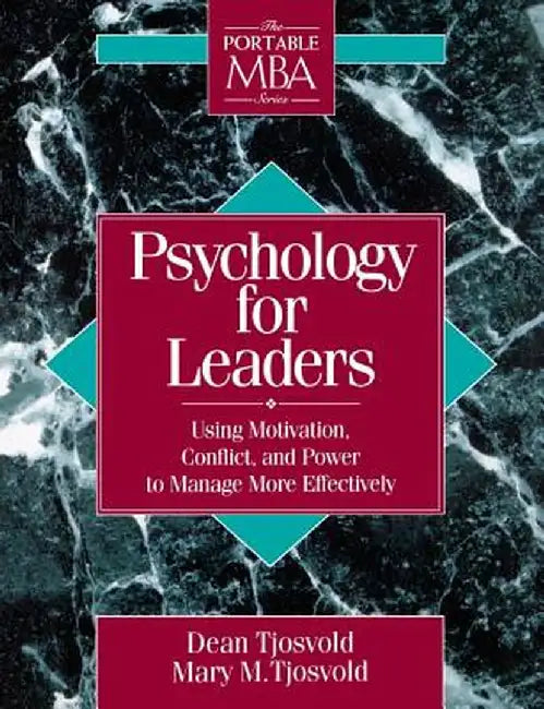 Psychology for Leaders: Using Motivation, Conflict, and Power to Manage More Effectively by Dean Tjosvold