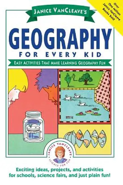 Janice VanCleave's Geography for Every Kid: Easy Activities That Make Learning Geography Fun by Janice VanCleave