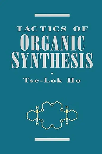 Tactics of Organic Synthesis by Tse-Lok Ho
