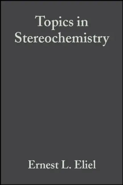 Topics in Stereochemistry, Volume 18 by Editor: Ernest L. Eliel, Editor: Samuel H. Wilen, Editor: Norman L. Allinger (University of Georgia, Athens, Georgia)