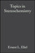Topics in Stereochemistry, Volume 18 by Editor: Ernest L. Eliel, Editor: Samuel H. Wilen, Editor: Norman L. Allinger (University of Georgia, Athens, Georgia)