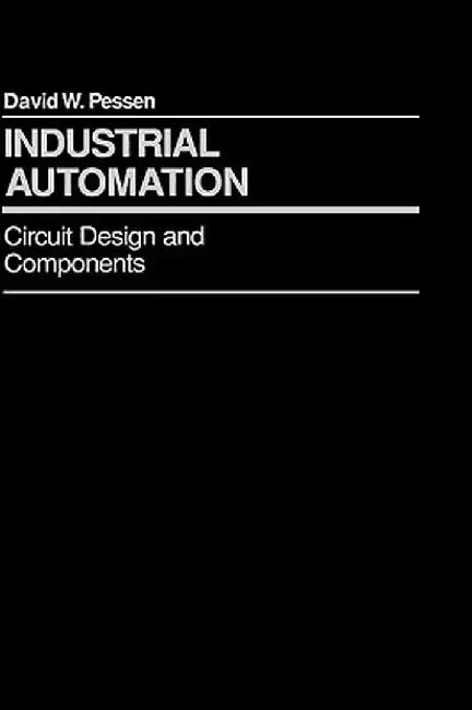 Industrial Automation: Circuit Design and Components by David W. Pessen