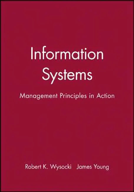 Information Systems: Management Principles in Action by Robert K. Wysocki