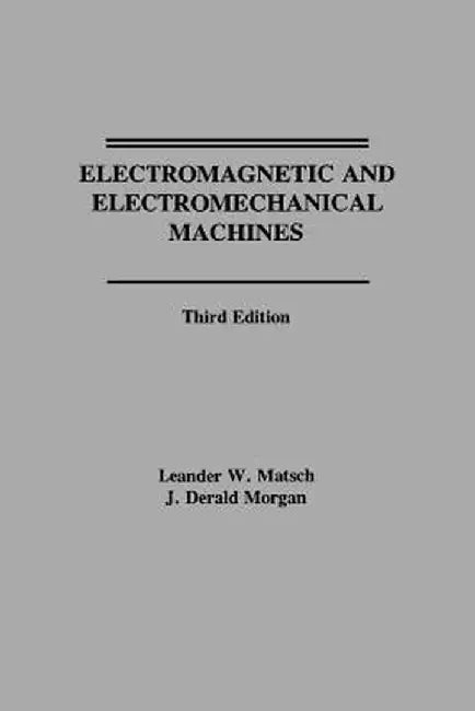 Electromagnetic and Electromechanical Machines by Leander W. Matsch