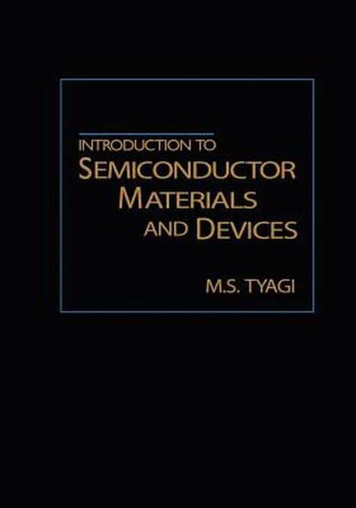Introduction to Semiconductor Materials and Devices by M. S. Tyagi