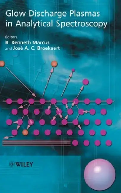 Glow Discharge Plasmas in Analytical Spectroscopy by R. Kenneth Marcus