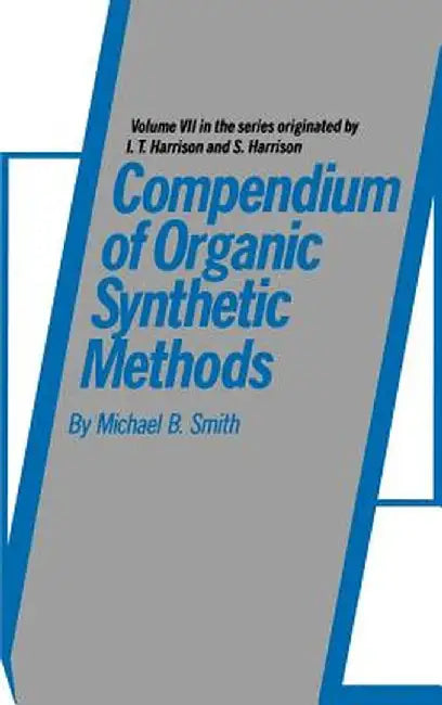 Compendium of Organic Synthetic Methods by Michael B. Smith