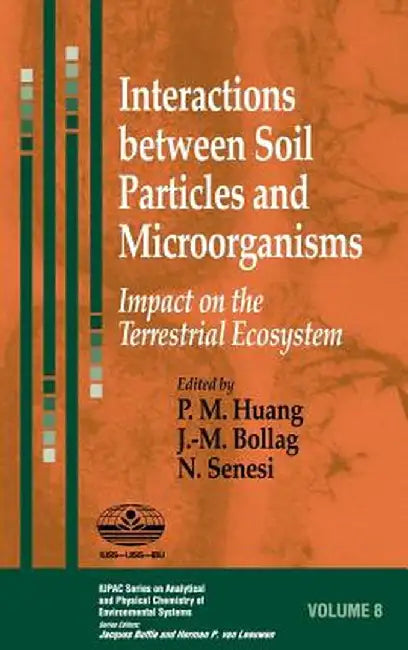 Interactions Between Soil Particles and Microorganisms: Impact on the Terrestrial Ecosystem by Pan Ming Huang