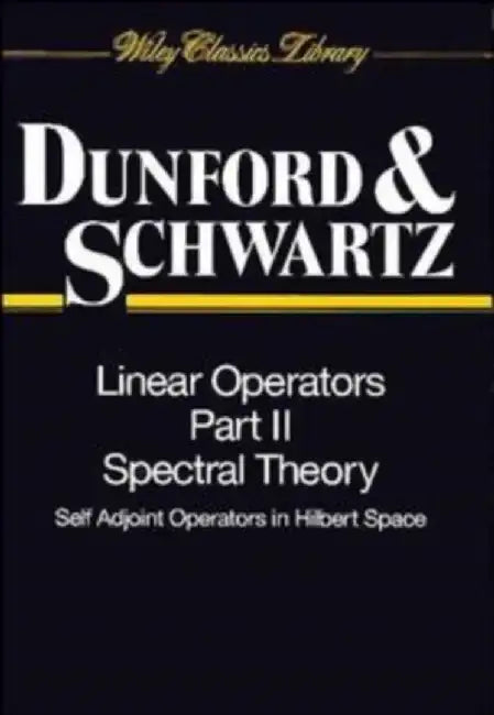 Linear Operators, Part 2: Spectral Theory, Self Adjoint Operators in Hilbert Space by Nelson Dunford