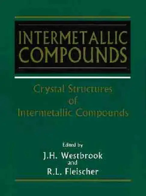 Intermetallic Compounds, Crystal Structures of by J. H. Westbrook