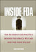 Inside the FDA: The Business and Politics Behind the Drugs We Take and the Food We Eat by Fran Hawthorne