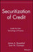 Securitization of Credit: Inside the New Technology of Finance by James A. Rosenthal