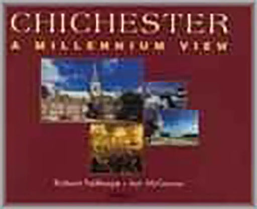Chichester: A Millennium View by Richard Pailthorpe, Iain McGowan