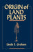 Origin of Land Plants by Linda E. Graham