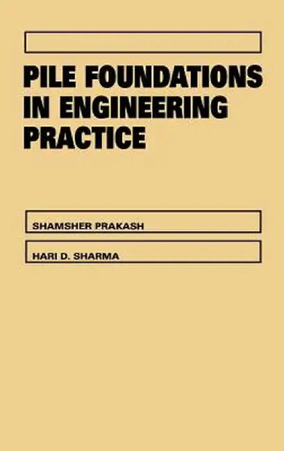 Pile Foundations in Engineering Practice by Shamsher Prakash