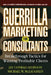 Guerrilla Marketing for Consultants: Breakthrough Tactics for Winning Profitable Clients by Jay Conrad Levinson