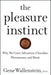 The Pleasure Instinct: Why We Crave Adventure, Chocolate, Pheromones, and Music by Gene Wallenstein