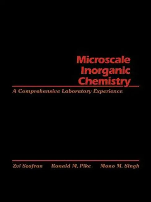 Microscale Inorganic Chemistry: A Comprehensive Laboratory Experience by Zvi Szafran