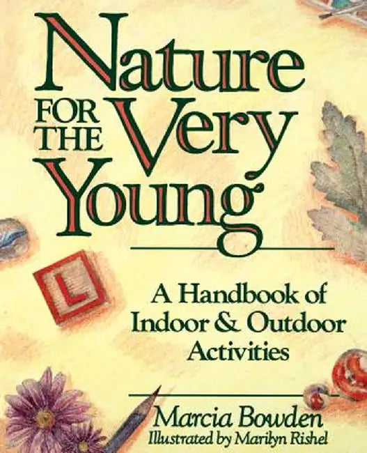 Nature for the Very Young: A Handbook of Indoor and Outdoor Activities for Preschoolers by Marcia Bowden
