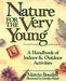 Nature for the Very Young: A Handbook of Indoor and Outdoor Activities for Preschoolers by Marcia Bowden
