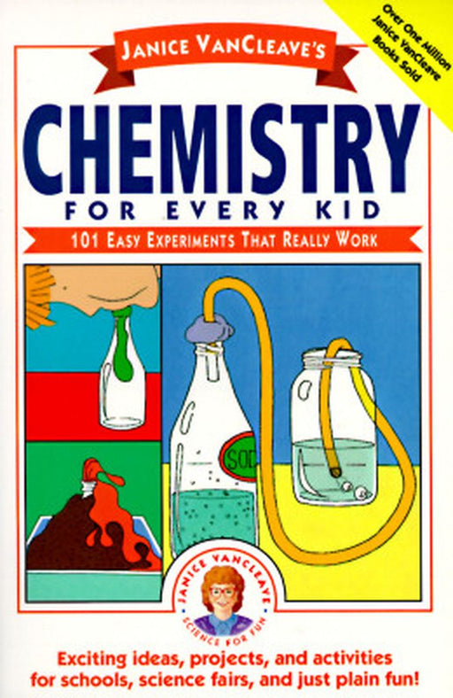 Janice VanCleave's Chemistry for Every Kid: 101 Easy Experiments That Really Work by Janice VanCleave