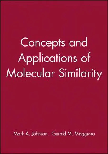 Concepts and Applications of Molecular Similarity by Mark A. Johnson