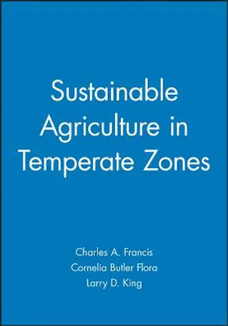 Sustainable Agriculture in Temperate Zones by Charles a. Francis