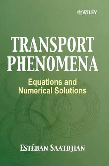 Transport Phenomena: Equations and Numerical Solutions by Esteban Saatdjian