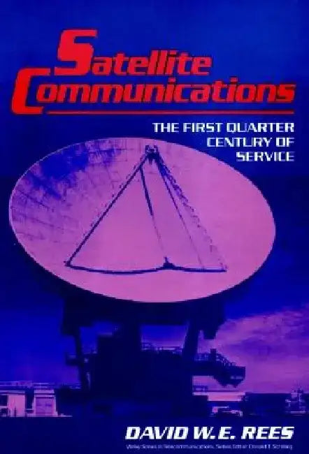 Satellite Communications: The First Quarter Century of Service by David W. E. Rees