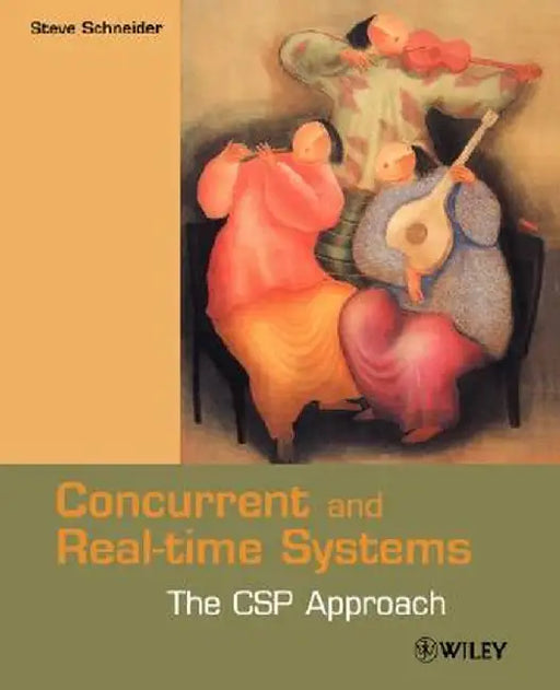 Concurrent and Real-Time Systems: The CSP Approach by Steve Schneider