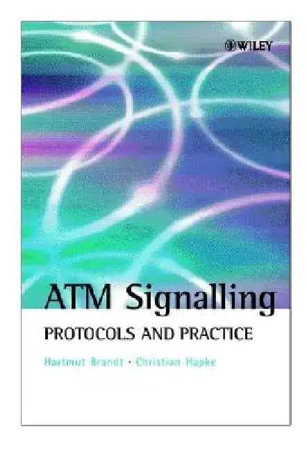 ATM Signalling: Protocols and Practice by Hartmut Brandt
