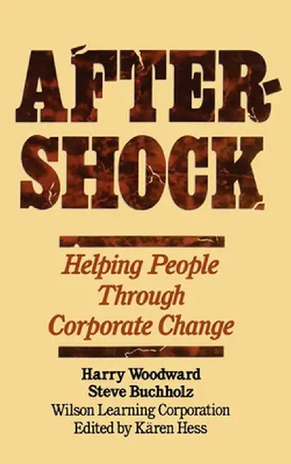 Aftershock: Helping People Through Corporate Change by Harry Woodward