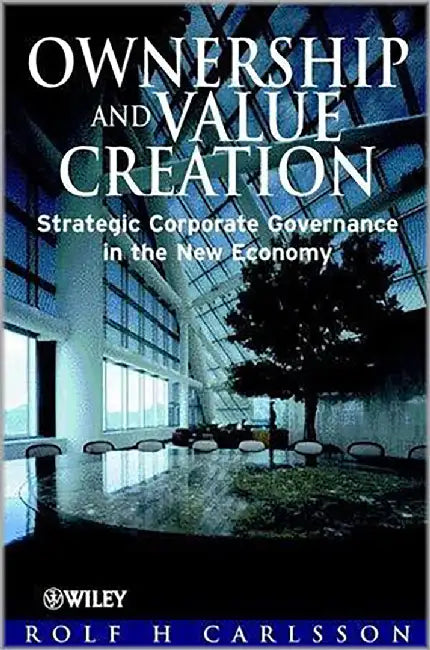 Ownership And Value Creation: Strategic Corporate Governance in the New Economy by Rolf H. Carlsson