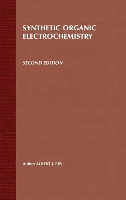 Synthetic Organic Electrochemistry by Albert J. Fry