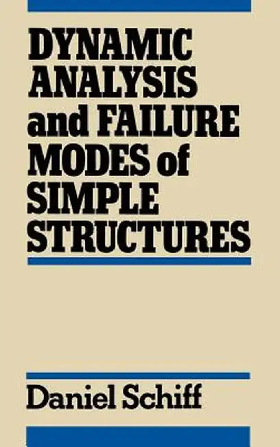 Dynamic Analysis and Failure Modes of Simple Structures by Daniel Schiff