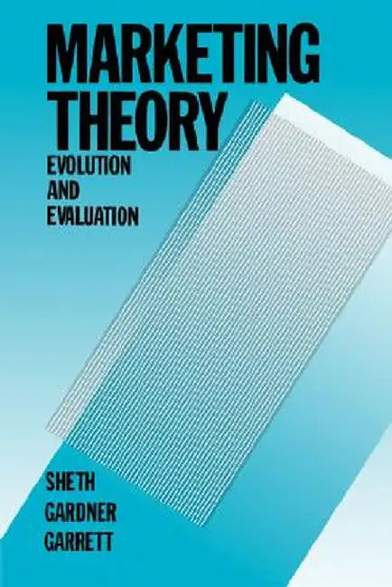 Marketing Theory: Evolution and Evaluation by Jagdish N. Sheth