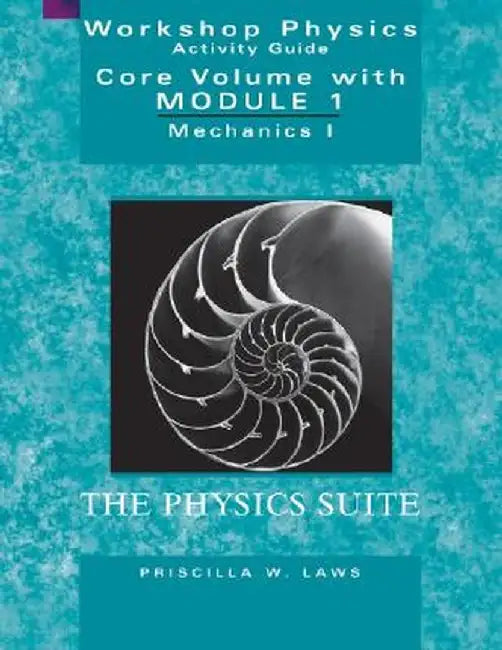 Workshop Physics Activity Guide, the Core Volume: Mechanics I: Kinematics and Newtonian Dynamics (Units 1-7), Module 1 by Priscilla W. Laws